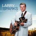 Larry Sparks - I Just Want To Thank You Lord